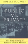 Image for Public vs. private  : the early history of school choice in America