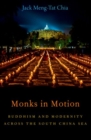 Image for Monks in motion  : Buddhism and modernity across the South China Sea