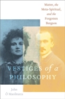 Image for Vestiges of a philosophy  : matter, the meta-spiritual, and the forgotten Bergson