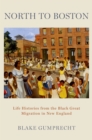 Image for North to Boston: Life Histories from the Black Great Migration in New England