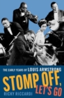 Image for Stomp Off, Let&#39;s Go : The Early Years of Louis Armstrong, 1901-28