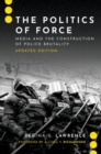 Image for The politics of force  : media and the construction of police brutality
