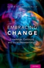 Image for Embracing Change: Knowledge, Continuity, and Social Representations