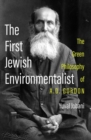 Image for The first Jewish environmentalist  : the green philosophy of A.D. Gordon