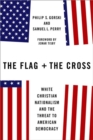 Image for The flag and the cross  : White Christian nationalism and the threat to American democracy