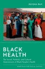 Image for Black Health: The Social, Political, and Cultural Determinants of Black People&#39;s Health