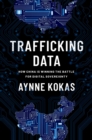 Image for Trafficking Data: How China Is Winning the Battle for Digital Sovereignty