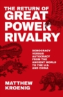 Image for The return of great power rivalry  : democracy versus autocracy from the ancient world to the U.S. and China
