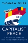 Image for Capitalist Peace: A History of American Free-Trade Internationalism