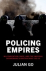 Image for Policing empires  : militarization, race, and the imperial boomerang in Britain and the US