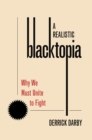 Image for A Realistic Blacktopia: Why We Must Unite to Fight