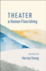 Image for Theater and human flourishing