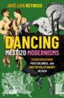 Image for Dancing mestizo modernisms  : choreographing postcolonial and postrevolutionary Mexico