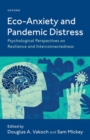 Image for Eco-anxiety and pandemic distress  : psychological perspectives on resilience and interconnectedness