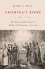 Image for America&#39;s book  : the rise and decline of a Bible civilization, 1794-1911