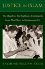 Image for Justice in Islam  : the quest for the righteous community from Abu Dharr to Muhammad Ali