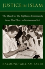 Image for Justice in Islam: The Quest for the Righteous Community From Abu Dharr to Muhammad Ali