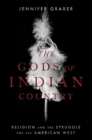 Image for The gods of Indian country  : religion and the struggle for the American West
