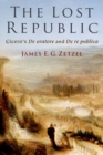 Image for The lost republic  : Cicero&#39;s De oratore and De re publica