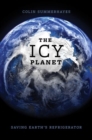 Image for The icy planet  : saving Earth&#39;s refrigerator