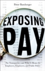 Image for Exposing Pay: Pay Transparency and What It Means for Employees, Employers, and Public Policy