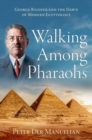 Image for Walking among pharaohs  : George Reisner and the dawn of modern Egyptology