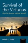 Image for Survival of the virtuous  : how we became a moral animal