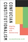 Image for Confucian Constitutionalism: Dignity, Rights, and Democracy