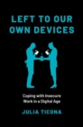 Image for Left to our own devices  : coping with insecure work in a digital age