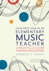 Image for Your first year as an elementary music teacher: a practical guide for new educators