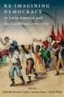 Image for Re-imagining Democracy in Latin America and the Caribbean, 1780-1870