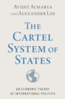 Image for The cartel system of states  : an economic theory of international politics