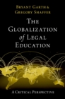 Image for Globalization of Legal Education: A Critical Perspective