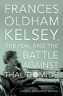 Image for Frances Oldham Kelsey, the FDA, and the Battle against Thalidomide
