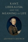 Image for Kant, liberalism, and the meaning of life