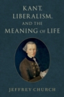 Image for Kant, liberalism, and the meaning of life
