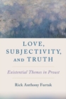 Image for Love, subjectivity, and truth  : existential themes in Proust