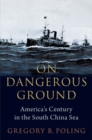 Image for On dangerous ground  : America&#39;s century in the South China Sea