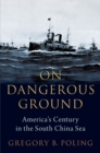 Image for On Dangerous Ground: America&#39;s Century in the South China Sea