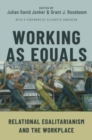 Image for Working as equals  : relational egalitarianism and the workplace