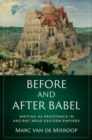 Image for Before and after Babel  : writing as resistance in ancient Near Eastern empires