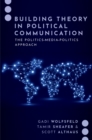 Image for Building Theory in Political Communication: The Politics-Media-Politics Approach