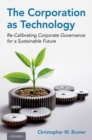 Image for The corporation as technology  : re-calibrating corporate governance for a sustainable future