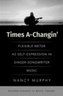 Image for Times a-changin&#39;  : flexible meter as self-expression in singer-songwriter music