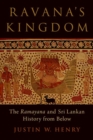 Image for Ravana&#39;s kingdom  : the Ramayana and Sri Lankan history from below