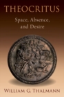 Image for Theocritus  : space, absence, and desire