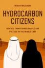 Image for Hydrocarbon Citizens: How Oil Transformed People and Politics in the Middle East