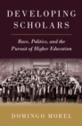 Image for Developing Scholars: Race, Politics, and the Pursuit of Higher Education