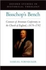 Image for Bisschop&#39;s bench  : contours of Arminian conformity in the Church of England, c.1674-1742