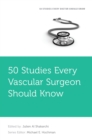 Image for 50 Studies Every Vascular Surgeon Should Know